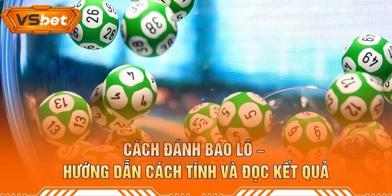 Cách Đánh Bao Lô – Hướng Dẫn Cách Tính Và Đọc Kết Quả