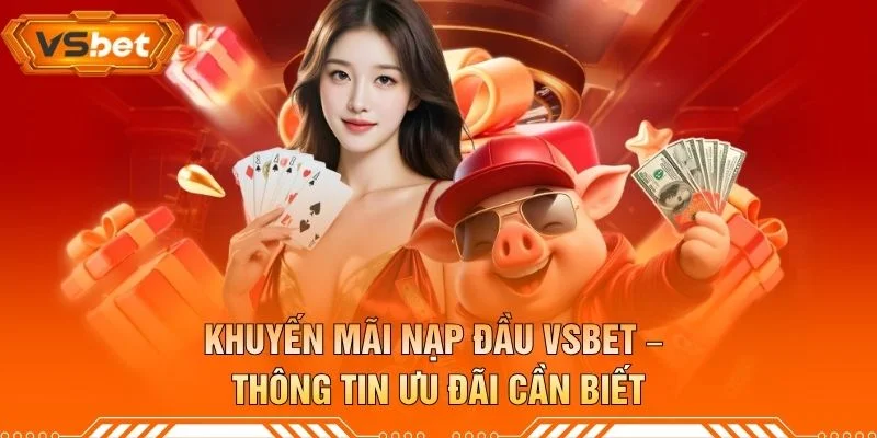 Khuyến Mãi Nạp Đầu VSBET – Thông Tin Ưu Đãi Cần Biết
