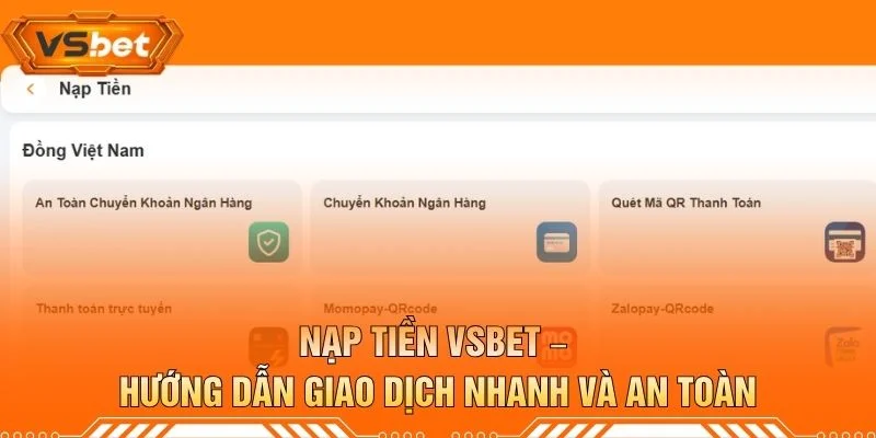 Nạp Tiền VSBET – Hướng Dẫn Giao Dịch Nhanh Và An Toàn