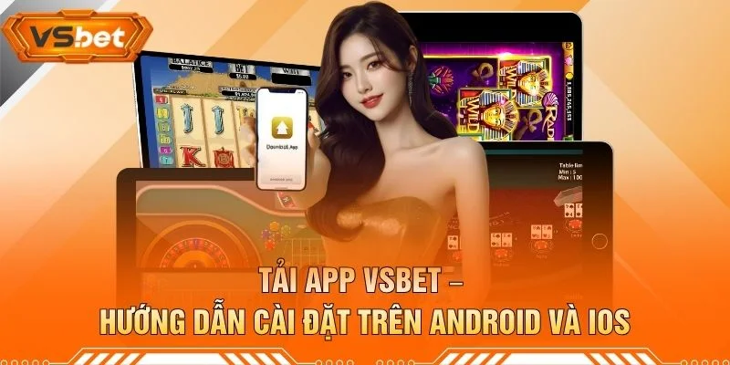 Tải App VSBET – Hướng Dẫn Cài Đặt Trên Android Và iOS